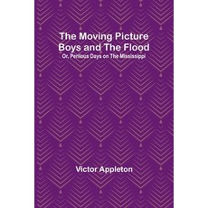 (英文圖書)The Moving Picture Boys and the Flood; Or Perilous Days on the Mississippi 平裝版, Alpha Edition, 英文