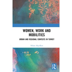 (英文圖書) Women Work and Mobilities: The case of urban and regional contexts in Turkey 精裝版, Routledge, 英文
