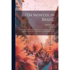 (英文圖書) Ten Months in Brazil: With Incidents of Voyages and Travels Descriptions of Scenery and Char... 平裝版, Legare Street Press, 英文