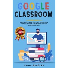 Google Classroom: The Teacher's Guide To Set-Up a Solid Course Connect Students And Start your Onl... 平裝版, Carlo Alberto Bellenzio, 英文