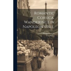 (英文圖書) Romantic Corsica Wanderings in Napoleon's Isle; 精裝版, Legare Street Press, 英文