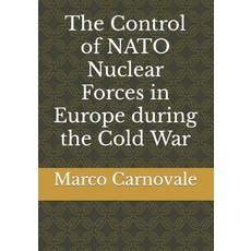 (英文圖書) The Control of NATO Nuclear Forces in Europe during the Cold War 平裝版, Independently Published, 英文