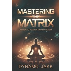 (英文圖書) Mastering the Matrix: A Guide to Perception and Reality 平裝版, Independently Published, 英文