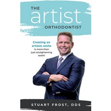 (英文圖書) The Artist Orthodontist: Creating an Artistic Smile Is More Than Just Straightening Teeth 平裝版, Advantage Media Group, 英文