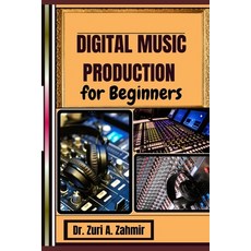 (英文圖書) Digital Music Production for Beginners: Master the Art of Music Creation A Guid... 平裝版, Independently Published, 英文