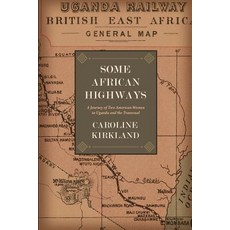 (英文圖書) Some African Highways: A Journey of Two American Women to Uganda and the Transvaal 平裝版, Westphalia Press, 英文
