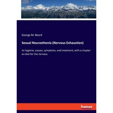 (英文圖書) Sexual Neurasthenia (Nervous Exhaustion): its hygiene causes symptoms and treatment with ... 平裝版, Hansebooks, 英文