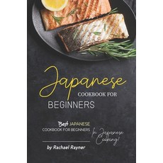 (英文圖書) Japanese Cookbook for Beginners: Best Japanese Cookbook for Beginners in Japanese Cooking! 平裝版, Independently Published, 英文