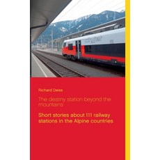 The destiny station beyond the mountains: Short stories about 111 railway stations in the Alpine cou... 平裝版, Books on Demand, 英語