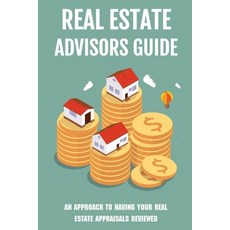 (英文圖書) Real Estate Advisors Guide: An Approach To Having Your Real Estate Appraisals Reviewed: Real ... 平裝版, Independently Published, 英文