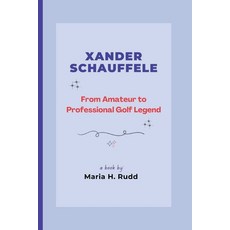 (英文圖書) Xander Schauffele: From Amateur to Professional Golf Legend 平裝版, Independently Published, 英文