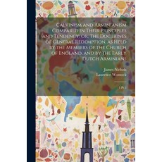 (英文圖書) Calvinism and Arminianism Compared in Their Principles and Tendency: or The Doctrines of Gen... 平裝版, Legare Street Press, 英文