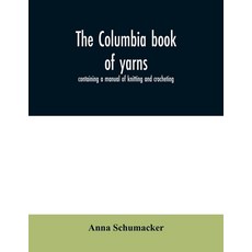 The Columbia book of yarns: containing a manual of knitting and crocheting 平裝版, Alpha Edition, 英文
