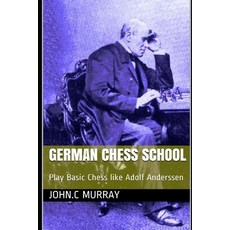 German Chess School: Play Basic Chess like Adolf Anderssen 平裝版, Independently Published, 英文