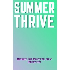 (英文圖書) Summer Thrive: Maximize Live Boldly and Feel Great 平裝版, Independently Published, 英文