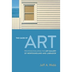 (英文圖書) The Cause of Art: Professionalizing the Art Gallery of Newfoundland and Labrador 精裝版, University of Toronto Press, 英文