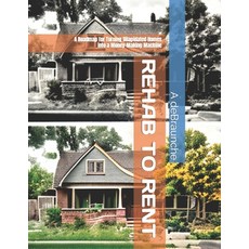 (英文圖書) Rehab to Rent: A Roadmap for Turning Dilapidated Homes into a Money-Making Machine 平裝版, Independently Published, 英文