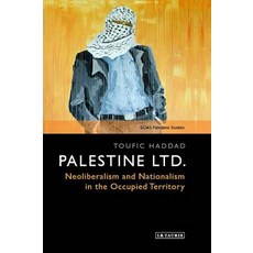 Palestine Ltd.: Neoliberalism and Nationalism in the Occupied Territory 平裝版, I. B. Tauris & Company, 英語