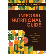 (英文圖書) Integral Nutritional Guide: The Encyclopedia of the Ideas about Nutrition 精裝版, Xlibris Us, 英文
