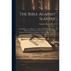 (英文圖書) The Bible Against Slavery: With Replies to the "Bible View of Slavery " by John H. Hopkins B... 平裝版, Legare Street Press, 英文