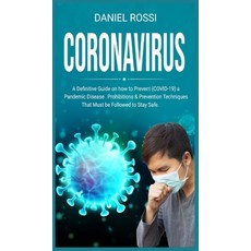 Coronavirus: A Definitive Guide on how to Prevent (COVID - 19) a Pandemic Disease Prohibitions & Pr... 精裝版, Daniel Rossi, 英文