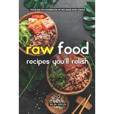 (英文圖書) Raw Food Recipes You'll Relish: Your GO-TO Cookbook of No-Bake Dish Ideas! 平裝版, Independently Published, 英文