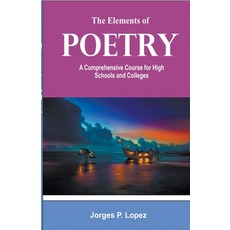 (英文圖書) The Elements of Poetry: A Comprehensive Course for High Schools and Colleges 平裝版, Jorges P. Lopez, 英文