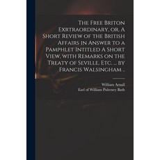 (英文圖書) The Free Briton Exrtraordinary or A Short Review of the British Affairs in Answer to a Pamp... 平裝版, Legare Street Press, 英文
