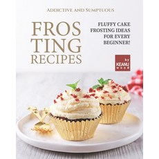 (英文圖書) Addictive and Sumptuous Frosting Ideas: Fluffy Cake Frosting Ideas for a Beginner! 平裝版, Independently Published, 英文