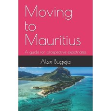 (英文圖書) Moving to Mauritius: A guide for prospective expatriates 平裝版, Independently Published, 英文