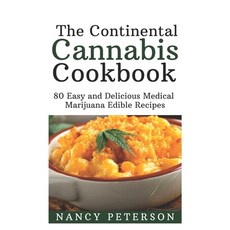 The Continental Cannabis Cookbook: 80 Easy and Delicious Medical Marijuana Edible Recipes 平裝版, Independently Published, 英文