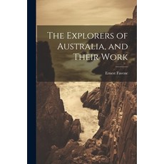 (英文圖書) The Explorers of Australia and Their Work 平裝版, Legare Street Press, 英文