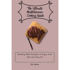 (英文圖書) The Ultimate Mediterranean Cooking Guide: Amazing Meat Recipes to Enjoy Your Diet and Stay Fit 平裝版, Bill Gibbs, 英文