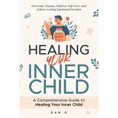 (英文圖書) Healing Your Inner Child: A Comprehensive Guide to Healing Your Inner Child: Ov... 平裝版, Independently Published, 英文