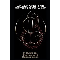 (英文圖書) Uncorking the Secrets of Wine: A Guide to Tasting and Appreciation 平裝版, Independently Published, 英文