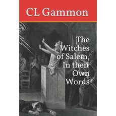 The Witches of Salem In their Own Words 平裝版, Independently Published, 英文
