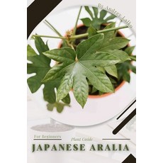 (英文圖書) Japanese Aralia: Plant Guide 平裝版, Independently Published, 英文