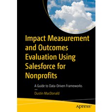 (英文圖書) Impact Measurement and Outcomes Evaluation Using Salesforce for Nonprofits: A Guide to Data-D... 平裝版, Apress, 英文