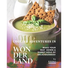 (英文圖書) Cooking Adventures in Wonderland: Make Your Way Down a Rabbit Hole of Deliciousness! 平裝版, Independently Published, 英文
