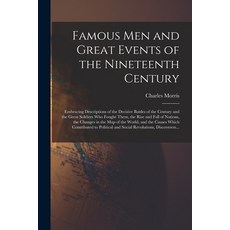 (英文圖書) Famous Men and Great Events of the Nineteenth Century [microform]: Embracing Descriptions of ... 平裝版, Legare Street Press, 英文
