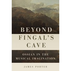 Beyond Fingal's Cave: Ossian in the Musical Imagination 精裝版, University of Rochester Press, 英文