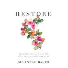 (英文圖書) Restore: Remembering Life's Hurts with the God Who Rebuilds 精裝版, Susannah Baker, 英文