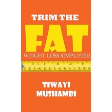 (英文圖書) Trim The Fat: Weight Loss Simplified 平裝版, Tiwayi Mushambi, 英文