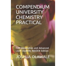 Compendium University Chemistry Practical: FOR Universities and Advanced Level students MAIDEN Edition 平裝版, Independently Published, 英文