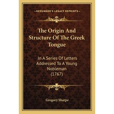 (英文圖書) The Origin And Structure Of The Greek Tongue: In A Series Of Letters Addressed To A Young Nob... 平裝版, Kessinger Publishing, 英文
