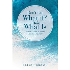 (英文圖書) Don't Let What If? Ruin What Is: A Mom's Guide to Worry Less and Live More 平裝版, WestBow Press, 英文