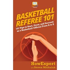 (英文圖書) Basketball Referee 101: 101 Tips to Start Grow and Succeed as a Basketball Official From A ... 平裝版, Hot Methods, 英文
