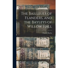 (英文圖書) The Bailleuls of Flanders and the Bayleys of Willow Hall 精裝版, Legare Street Press, 英文