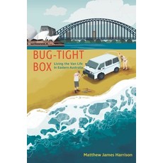 Bug-Tight Box: Living the Van Life in Eastern Australia 平裝版, Photography by Matthew James, 英文