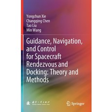 Guidance Navigation and Control for Spacecraft Rendezvous and Docking: Theory and Methods 精裝版, Springer, 英文